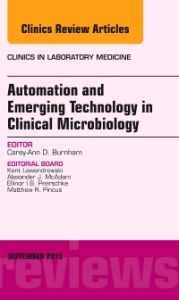 Automation and Emerging Technology in Clinical Microbiology, An Issue of Clinics in Laboratory Medicine