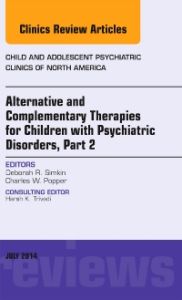 Alternative and Complementary Therapies for Children with Psychiatric Disorders, Part 2, An Issue of Child and Adolescent Psychiatric Clinics of North America, E-Book