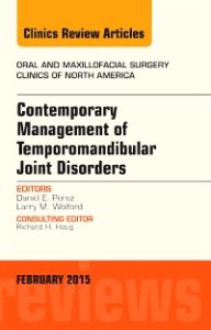 Contemporary Management of Temporomandibular Joint Disorders, An Issue of Oral and Maxillofacial Surgery Clinics of North America