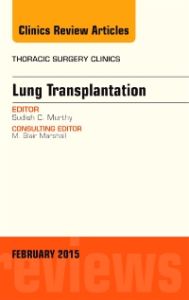 Lung Transplantation, An Issue of Thoracic Surgery Clinics