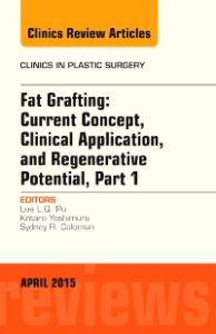 Fat Grafting: Current Concept, Clinical Application, and Regenerative Potential, An Issue of Clinics in Plastic Surgery