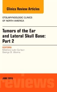 Tumors of the Ear and Lateral Skull Base: PART 2, An Issue of Otolaryngologic Clinics of North America