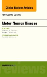 Motor Neuron Disease, An Issue of Neurologic Clinics