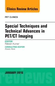 Special Techniques and Technical Advances in PET/CT Imaging, An Issue of PET Clinics