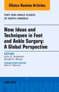 New Ideas and Techniques in Foot and Ankle Surgery: A Global Perspective, An Issue of Foot and Ankle Clinics of North America