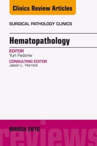 Hematopathology, An Issue of Surgical Pathology Clinics