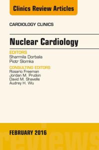 Nuclear Cardiology, An Issue of Cardiology Clinics