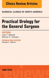 Practical Urology for the General Surgeon, An issue of Surgical Clinics of North America