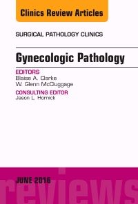 Gynecologic Pathology, An Issue of Surgical Pathology Clinics