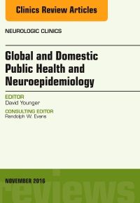 Global and Domestic Public Health and Neuroepidemiology, An Issue of Neurologic Clinics