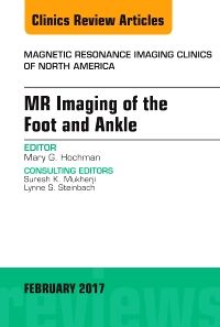 MR Imaging of the Foot and Ankle, An Issue of Magnetic Resonance Imaging Clinics of North America