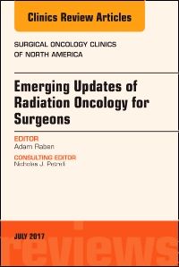 Emerging Updates of Radiation Oncology for Surgeons, An Issue of Surgical Oncology Clinics of North America