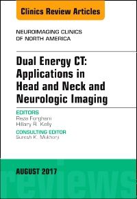 Dual Energy CT: Applications in Head and Neck and Neurologic Imaging, An Issue of Neuroimaging Clinics of North America