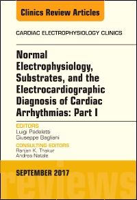 Normal Electrophysiology, Substrates, and the Electrocardiographic Diagnosis of Cardiac Arrhythmias: Part I, An Issue of the Cardiac Electrophysiology Clinics, E-Book