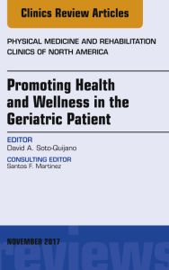 Promoting Health and Wellness in the Geriatric Patient, An Issue of Physical Medicine and Rehabilitation Clinics of North America