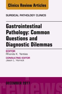 Gastrointestinal Pathology: Common Questions and Diagnostic Dilemmas, An Issue of Surgical Pathology Clinics