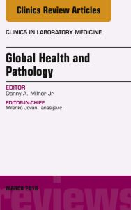 Global Health and Pathology, An Issue of the Clinics in Laboratory Medicine