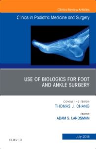 Use of Biologics for Foot and Ankle Surgery, An Issue of Clinics in Podiatric Medicine and Surgery