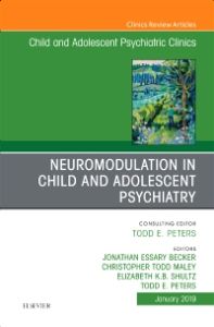 Neuromodulation in Child and Adolescent Psychiatry, An Issue of Child and Adolescent Psychiatric Clinics of North America