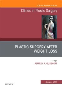 Plastic Surgery After Weight Loss, An Issue of Clinics in Plastic Surgery