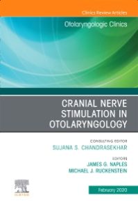 Cranial Nerve Stimulation in Otolaryngology, An Issue of Otolaryngologic Clinics of North America, E-Book