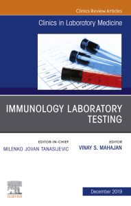 Immunology Laboratory Testing,An Issue of the Clinics in Laboratory Medicine