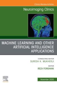 Machine Learning and Other Artificial Intelligence Applications, An Issue of Neuroimaging Clinics of North America, E-Book