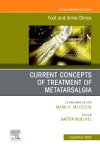 Current concepts of treatment of Metatarsalgia, An issue of Foot and Ankle Clinics of North America