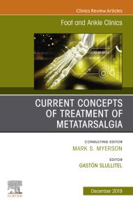 Current concepts of treatment of Metatarsalgia, An issue of Foot and Ankle Clinics of North America