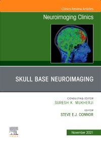 Skull Base Neuroimaging, An Issue of Neuroimaging Clinics of North America E-Book