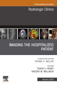 Imaging the ICU Patient or Hospitalized Patient, An Issue of Radiologic Clinics of North America, E-Book