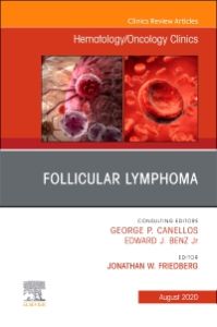 Follicular Lymphoma, An Issue of Hematology/Oncology Clinics of North America