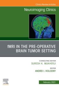 fMRI in the Pre-Operative Brain Tumor Setting, An Issue of Neuroimaging Clinics of North America, E-Book