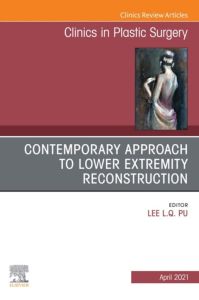 Contemporary Approach to Lower Extremity Reconstruction, An Issue of Clinics in Plastic Surgery, E-Book