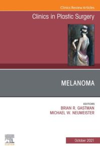 Melanoma, An Issue of Clinics in Plastic Surgery, E-Book