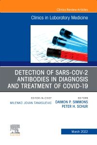 Detection of SARS-CoV-2 Antibodies in Diagnosis and Treatment of COVID-19, An Issue of the Clinics in Laboratory Medicine, E-Book