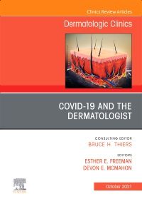 COVID-19 and the Dermatologist, An Issue of Dermatologic Clinics, E-Book