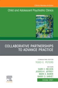 Collaborative Partnerships to Advance Child and Adolescent Mental Health Practice, An Issue of Child and Adolescent Psychiatric Clinics of North America