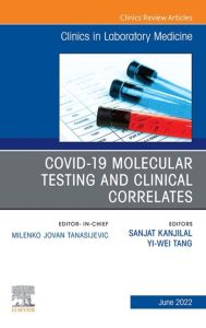 Covid-19 Molecular Testing and Clinical Correlates, An Issue of the Clinics in Laboratory Medicine, E-Book