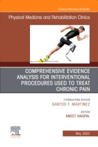 Comprehensive Evidence Analysis for Interventional Procedures Used to Treat Chronic Pain, An Issue of Physical Medicine and Rehabilitation Clinics of North America, E-Book