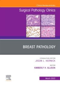 Breast Pathology, An Issue of Surgical Pathology Clinics, E-Book