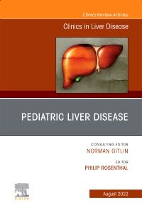 Pediatric Liver Disease, An Issue of Clinics in Liver Disease, E-Book