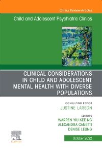 Clinical Considerations in Child and Adolescent Mental Health with Diverse Populations, An Issue of Child And Adolescent Psychiatric Clinics of North America