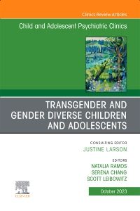 Transgender and Gender Diverse Children and Adolescents, An Issue of Child And Adolescent Psychiatric Clinics of North America, E-Book