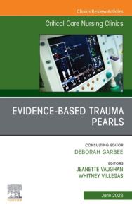 Evidence-Based Trauma Pearls, An Issue of Critical Care Nursing Clinics of North America, E-Book