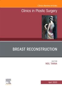 Breast Reconstruction, An Issue of Clinics in Plastic Surgery, E-Book