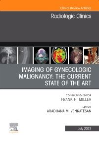 Imaging of Gynecologic Malignancy: The Current State of the Art, An Issue of Radiologic Clinics of North America, E-Book