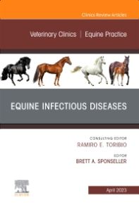 Equine Infectious Diseases, An Issue of Veterinary Clinics of North America: Equine Practice