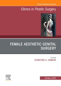 Female Aesthetic Genital Surgery, An Issue of Clinics in Plastic Surgery, E-Book
