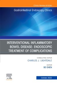 Interventional Inflammatory Bowel Disease: Endoscopic Treatment of Complications, An Issue of Gastrointestinal Endoscopy Clinics, E-Book